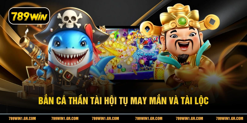Bắn cá Thần Tài hội tụ may mắn và tài lộc 