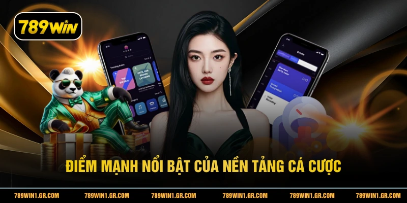 Điểm mạnh nổi bật của nền tảng cá cược